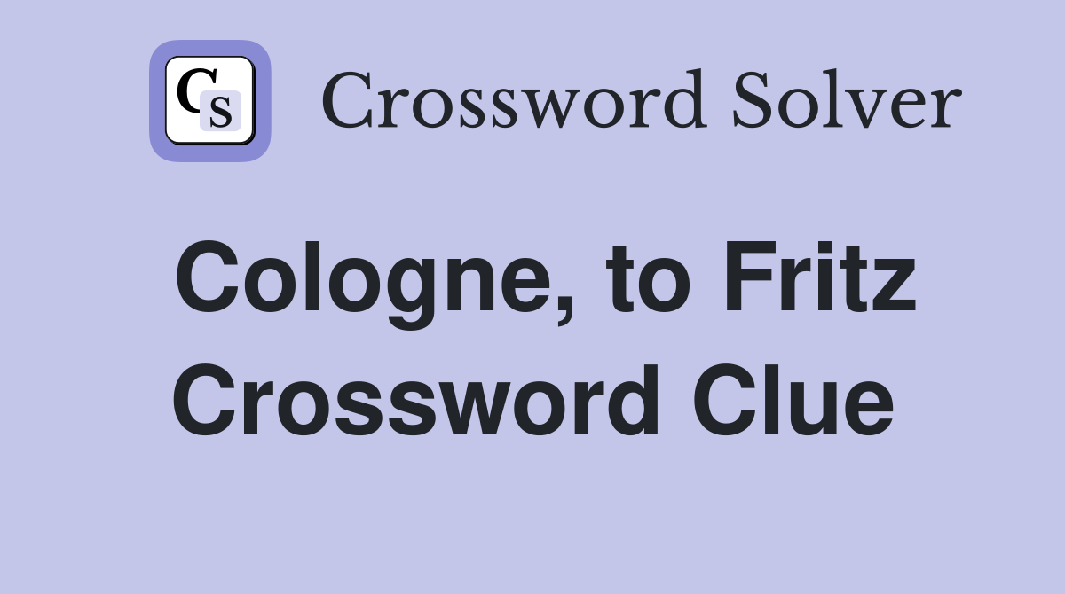Cologne, to Fritz Crossword Clue