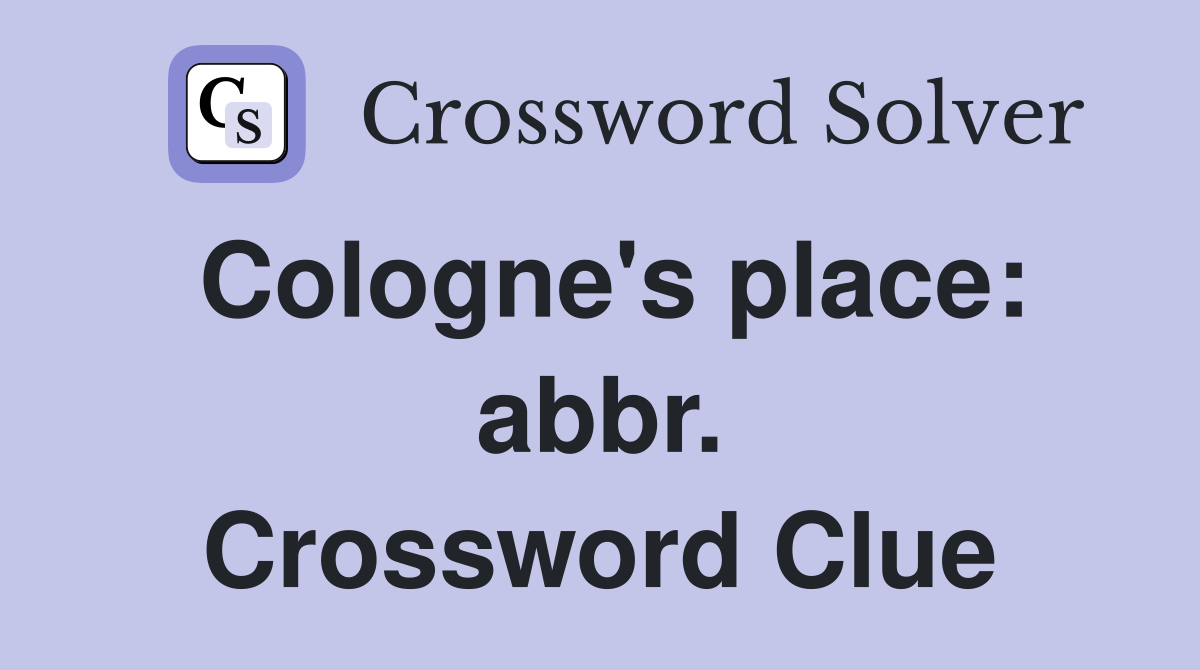 Cologne's place: abbr. Crossword Clue