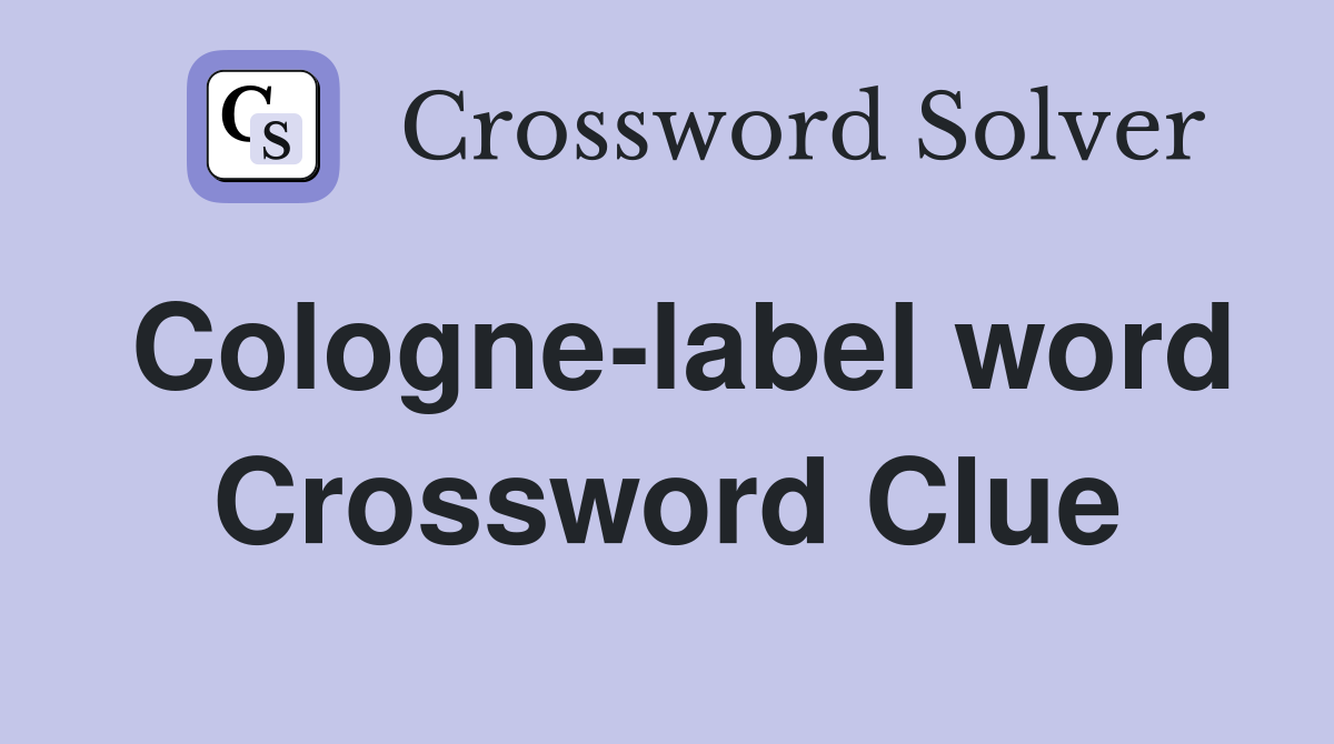 Cologne-label word Crossword Clue