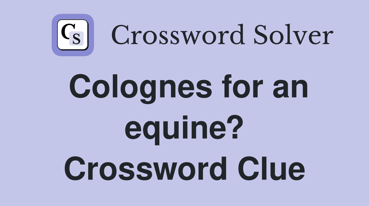 Colognes for an equine? Crossword Clue