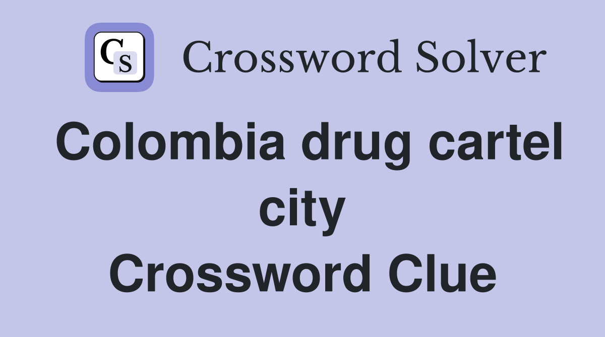 Colombia drug cartel city Crossword Clue
