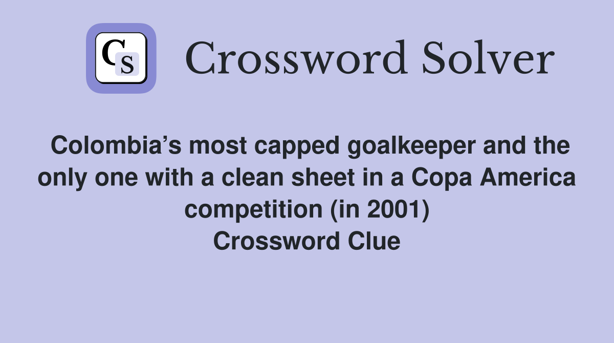 Colombia’s most capped goalkeeper and the only one with a clean sheet in a Copa America competition (in 2001) Crossword Clue