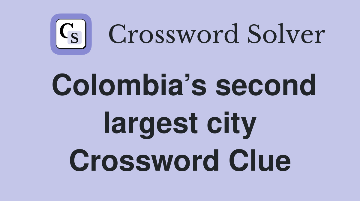 Colombia’s second largest city Crossword Clue
