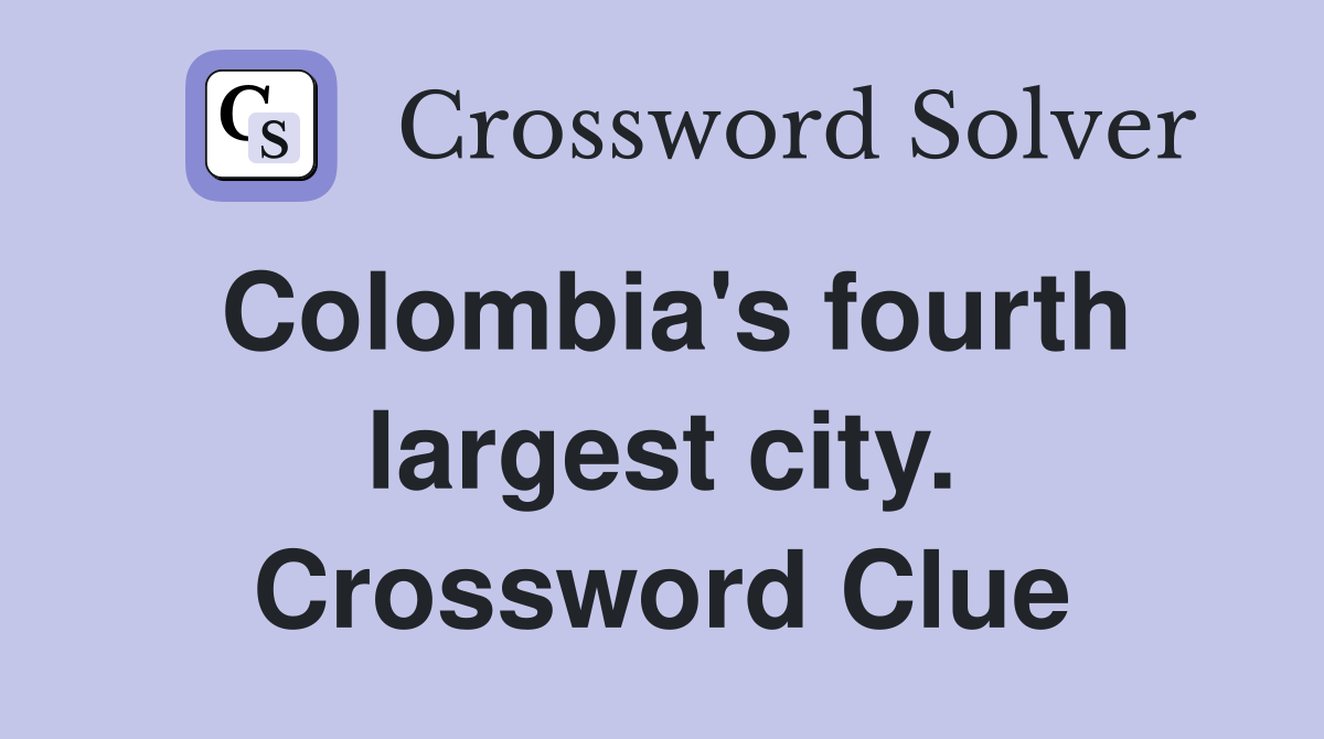 Colombia's fourth largest city. Crossword Clue