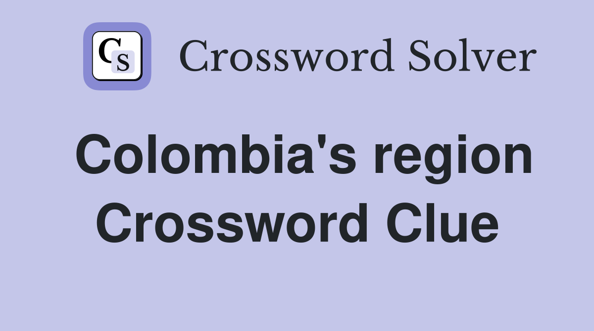 Colombia's region Crossword Clue
