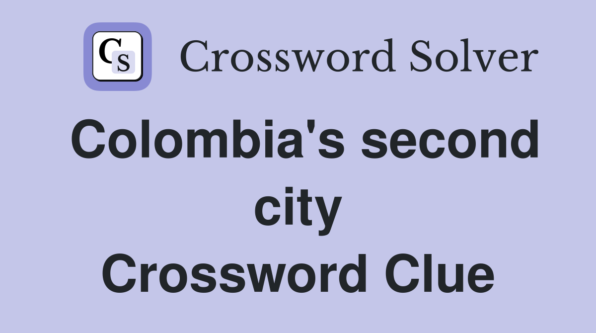 Colombia's second city Crossword Clue
