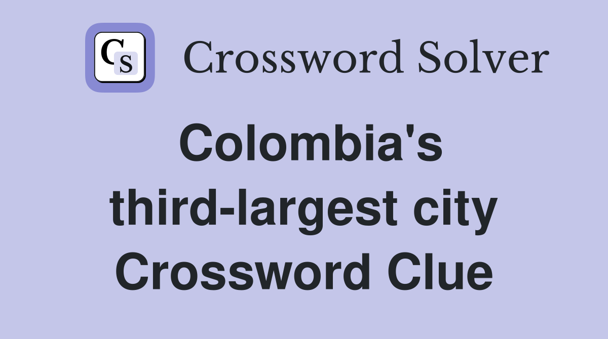Colombia's third-largest city Crossword Clue