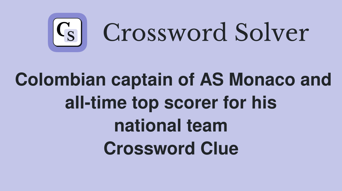 Colombian captain of AS Monaco and all-time top scorer for his national team Crossword Clue