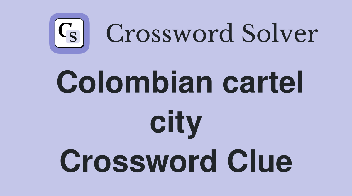 Colombian cartel city Crossword Clue
