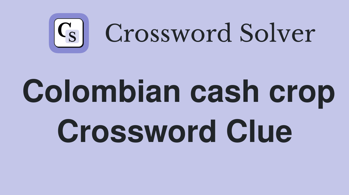 Colombian cash crop Crossword Clue