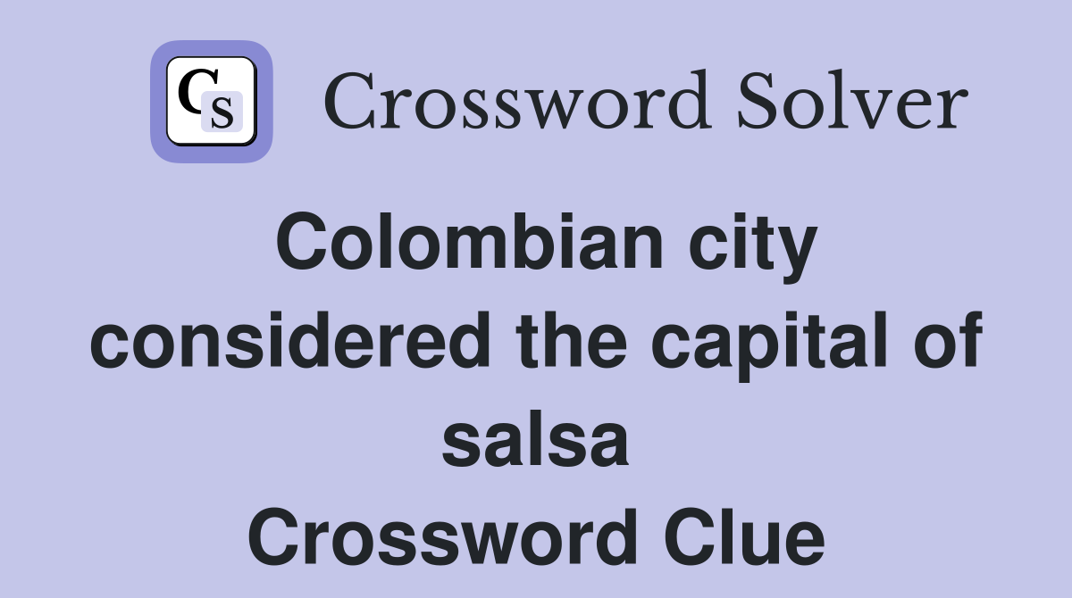 Colombian city considered the capital of salsa Crossword Clue