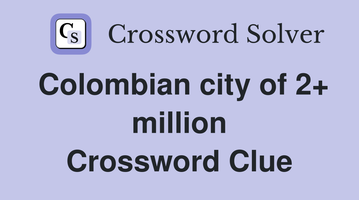 Colombian city of 2+ million Crossword Clue