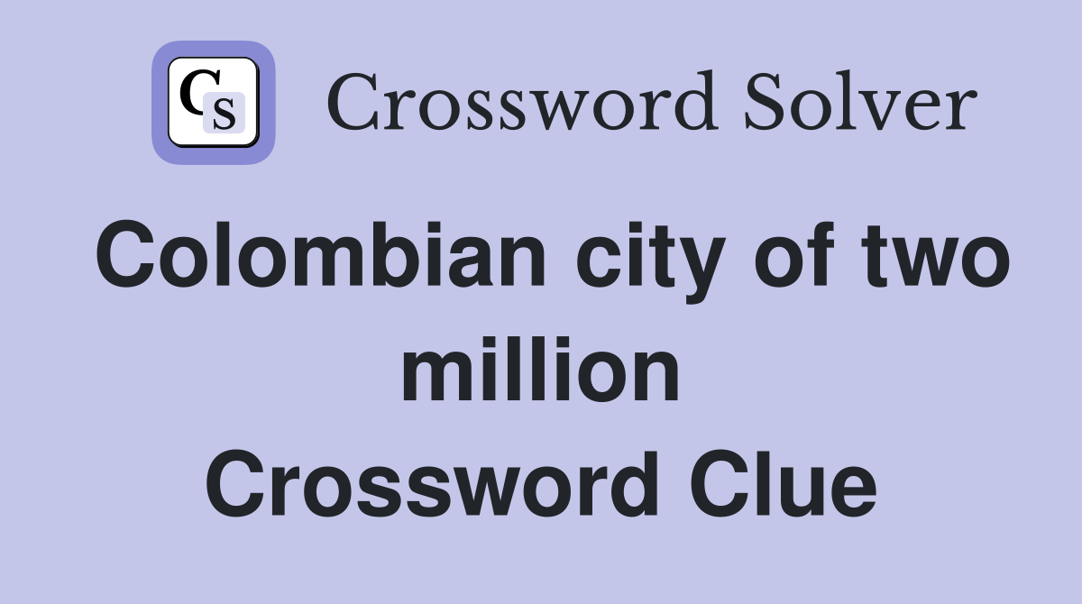 Colombian city of two million Crossword Clue