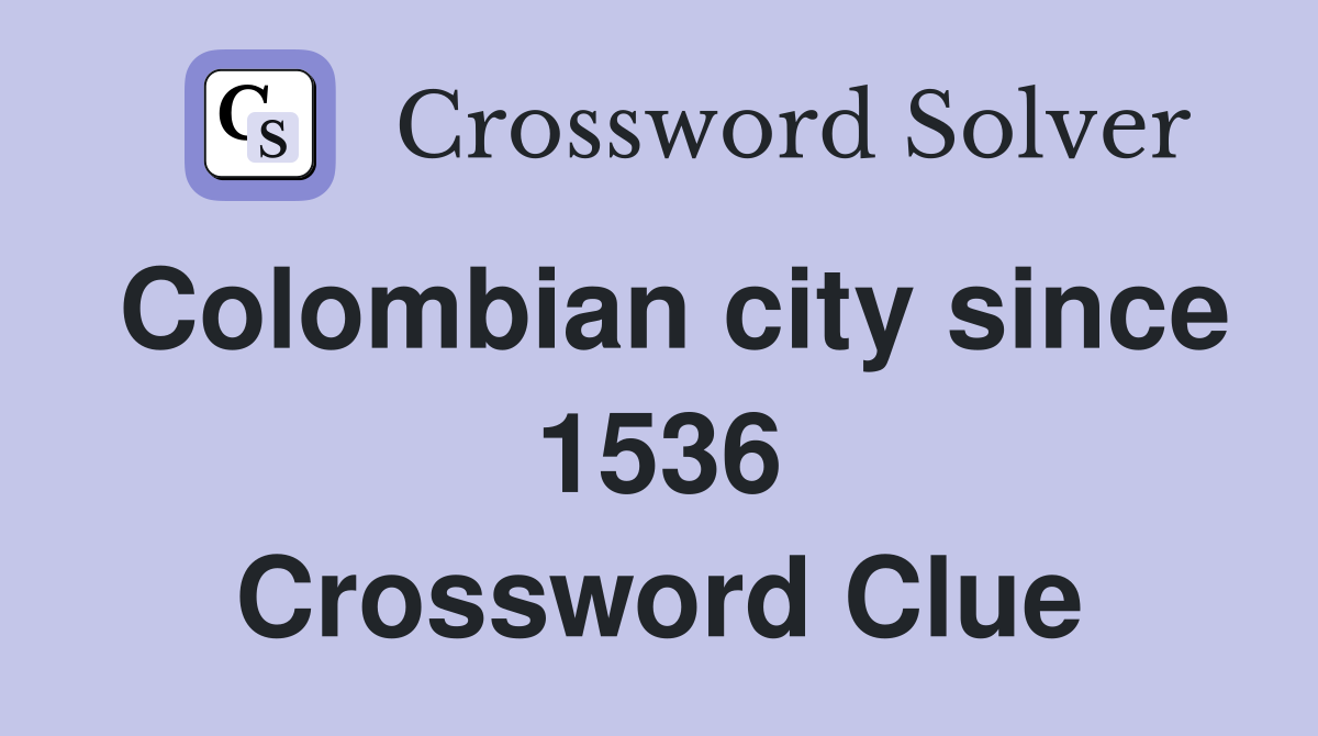 Colombian city since 1536 Crossword Clue