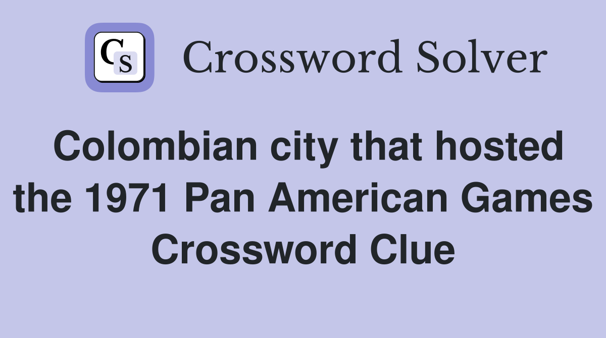 Colombian city that hosted the 1971 Pan American Games Crossword Clue