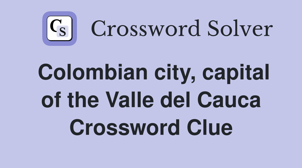 Colombian city, capital of the Valle del Cauca Crossword Clue