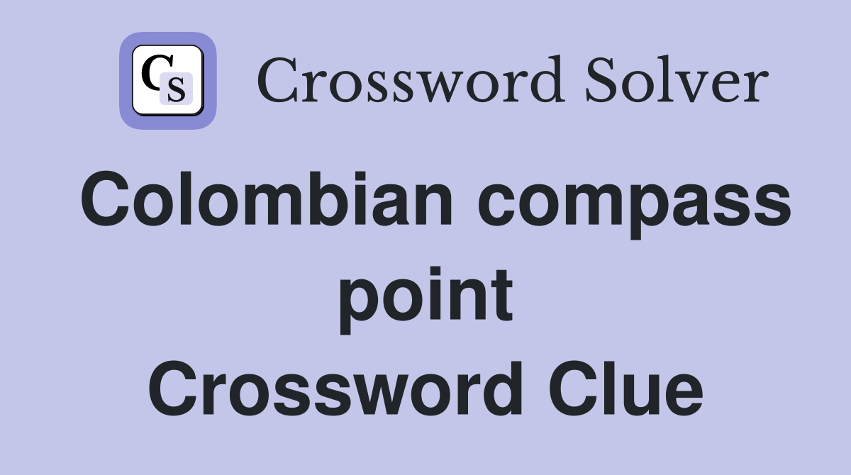 Colombian compass point Crossword Clue