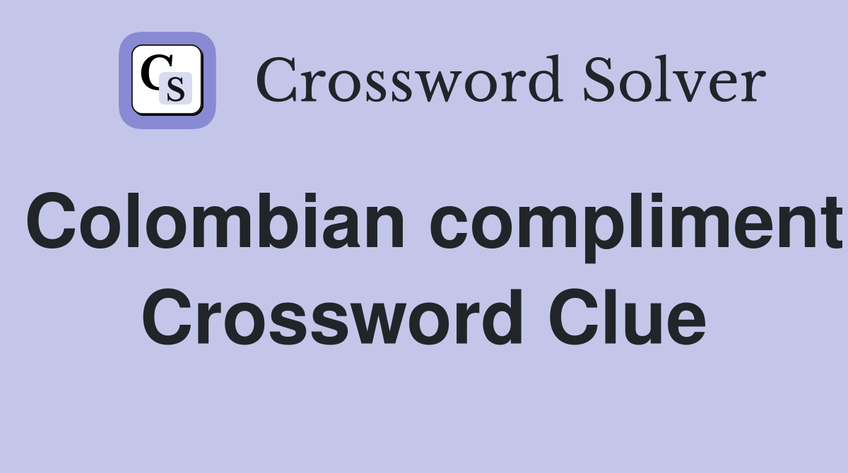 Colombian compliment Crossword Clue