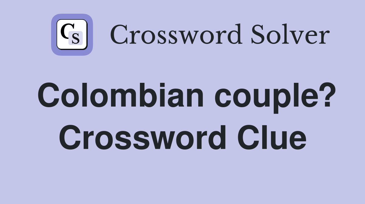 Colombian couple? Crossword Clue