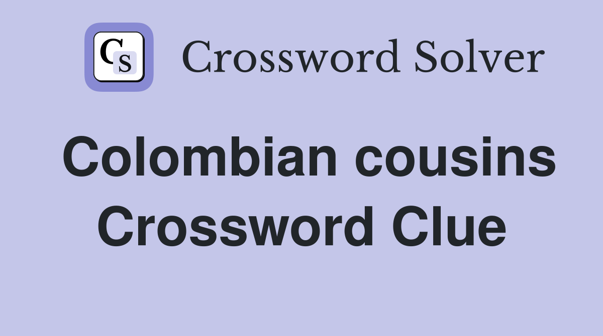 Colombian cousins Crossword Clue