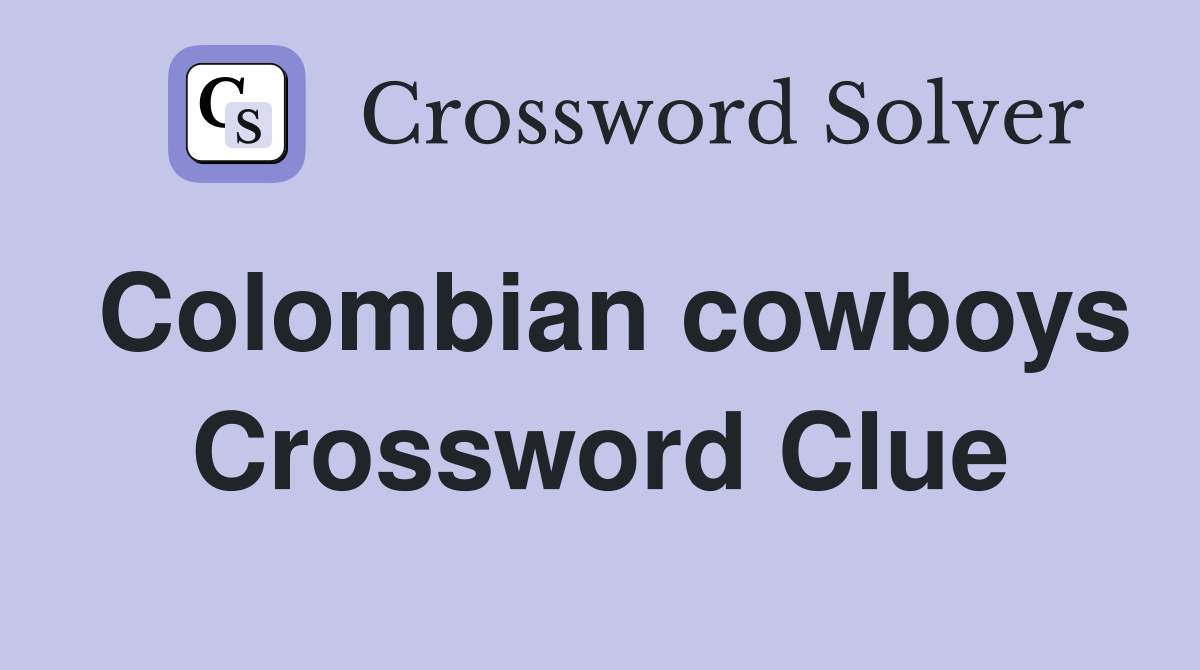 Colombian cowboys Crossword Clue