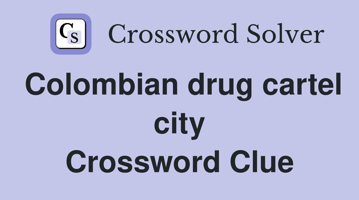 Colombian drug cartel city Crossword Clue