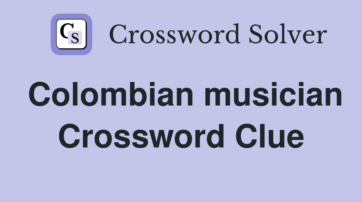 Colombian musician Crossword Clue