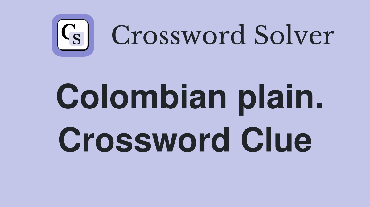 Colombian plain. Crossword Clue