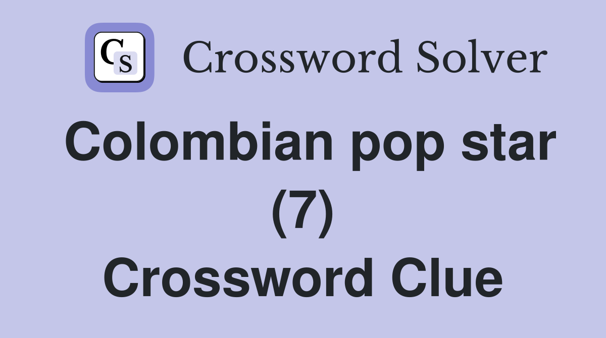 Colombian pop star (7) Crossword Clue