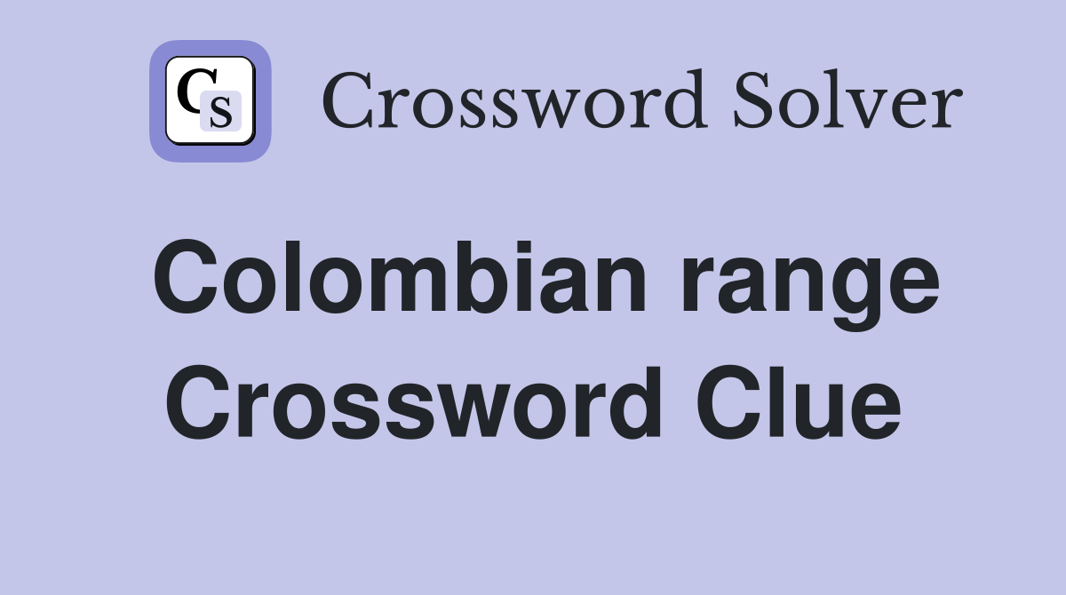 Colombian range Crossword Clue