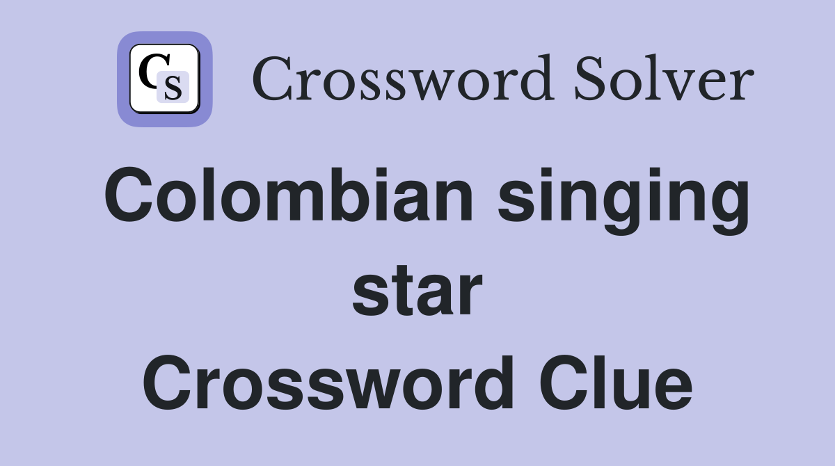 Colombian singing star Crossword Clue