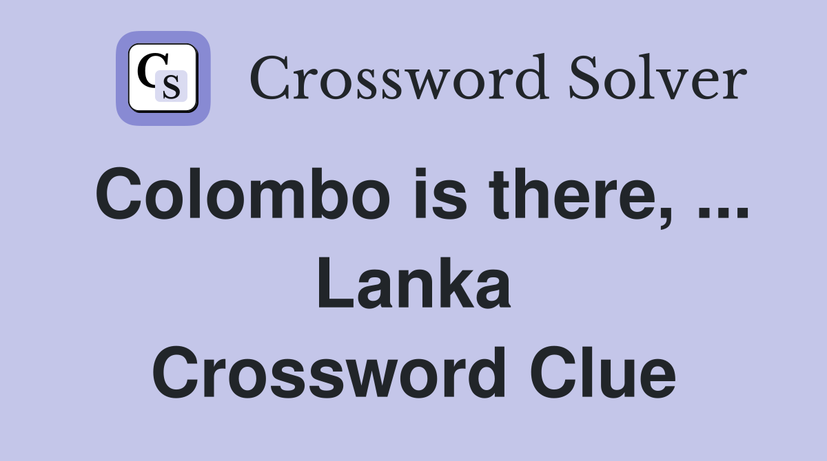 Colombo is there, ... Lanka Crossword Clue