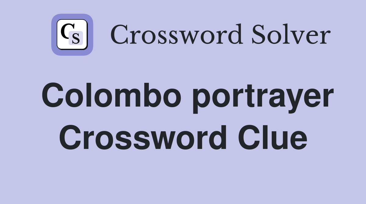 Colombo portrayer Crossword Clue