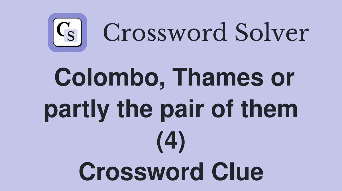 Colombo, Thames or partly the pair of them (4) Crossword Clue