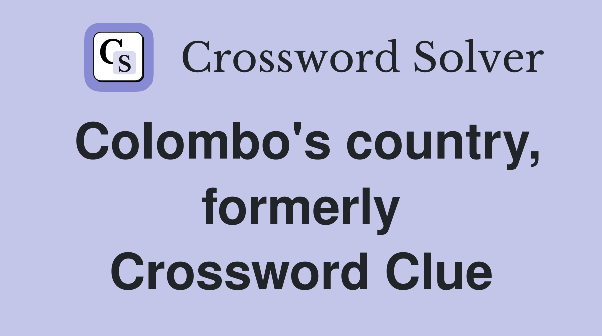 Colombo's country, formerly Crossword Clue
