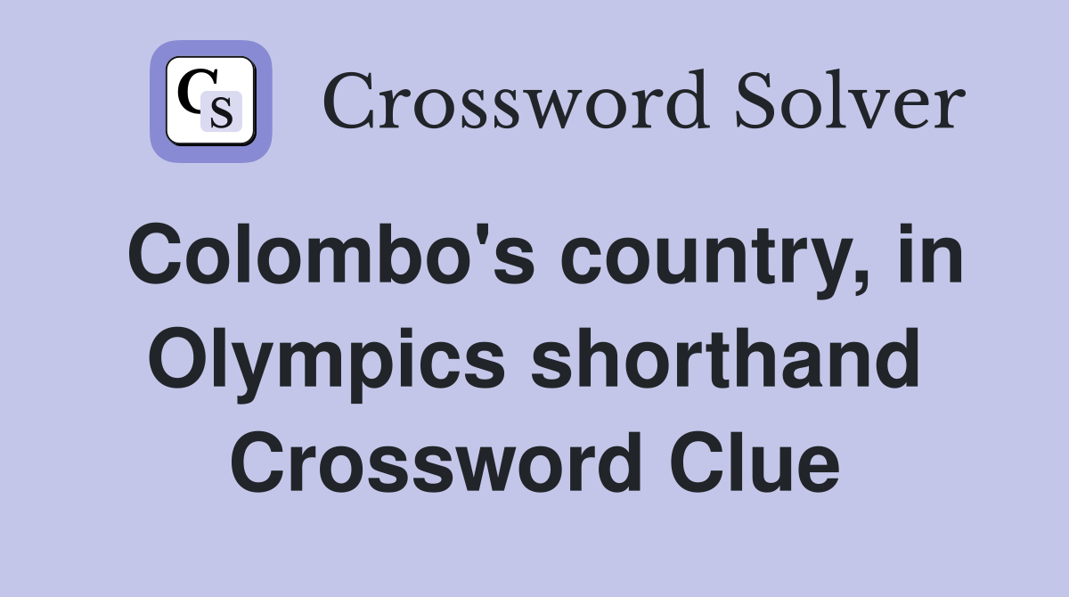 Colombo's country, in Olympics shorthand Crossword Clue