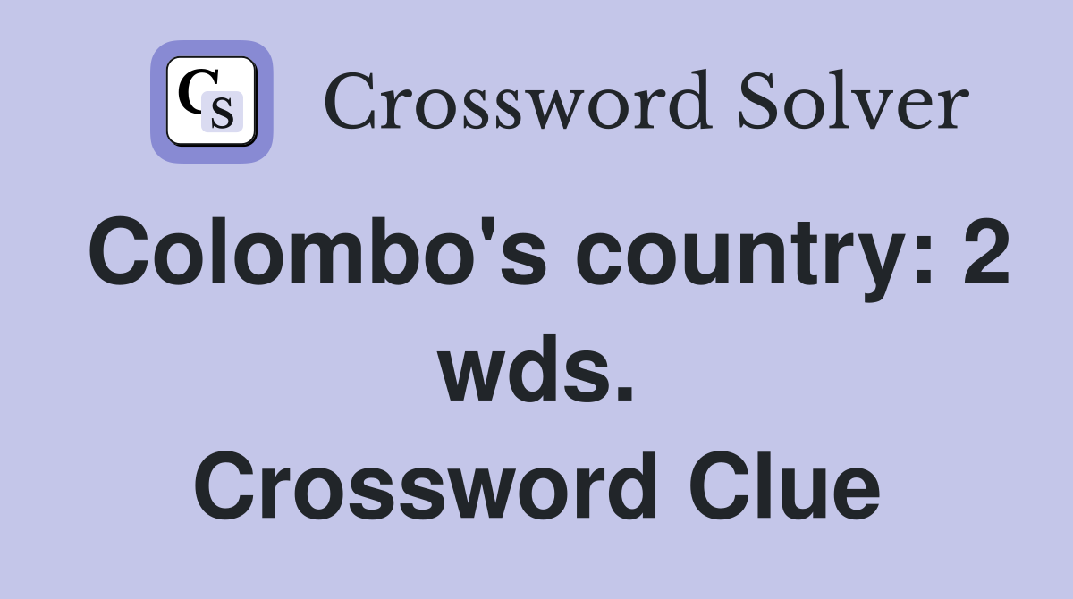 Colombo's country: 2 wds. Crossword Clue