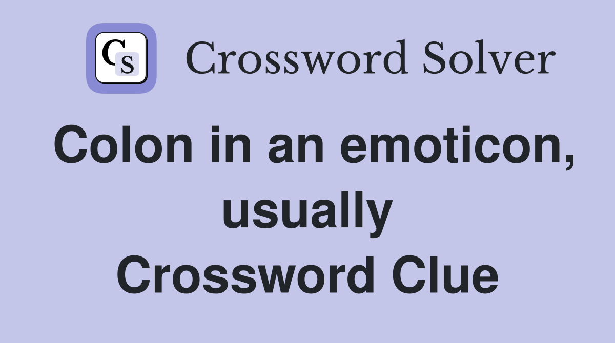 Colon in an emoticon, usually Crossword Clue