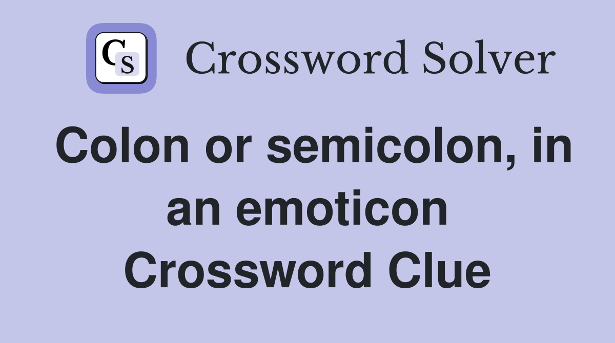 Colon or semicolon, in an emoticon Crossword Clue