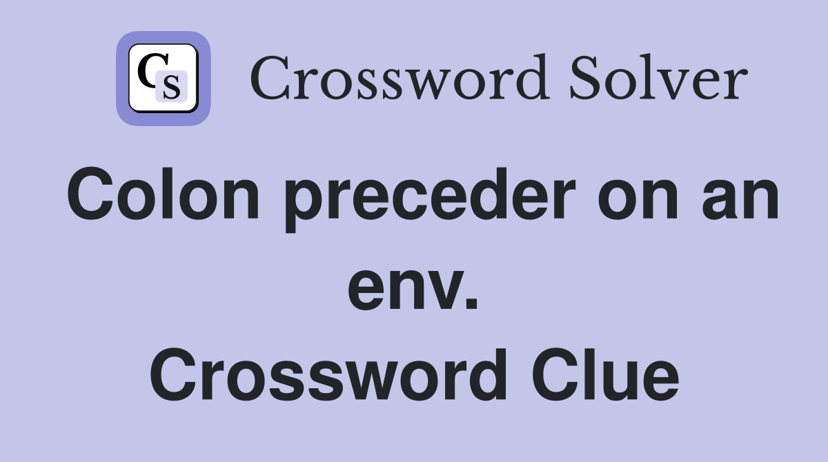 Colon preceder on an env. Crossword Clue