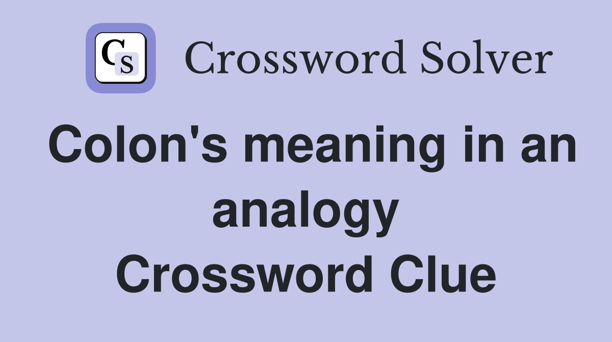 Colon's meaning in an analogy Crossword Clue