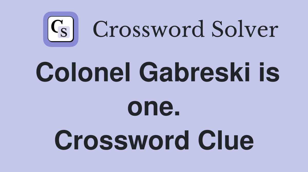 Colonel Gabreski is one. Crossword Clue