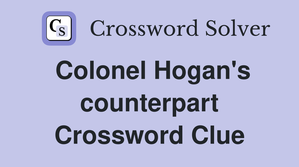 Colonel Hogan's counterpart Crossword Clue