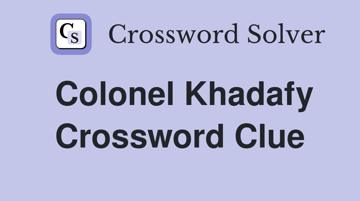 Colonel Khadafy Crossword Clue