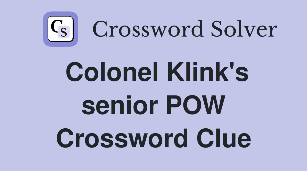 Colonel Klink's senior POW Crossword Clue