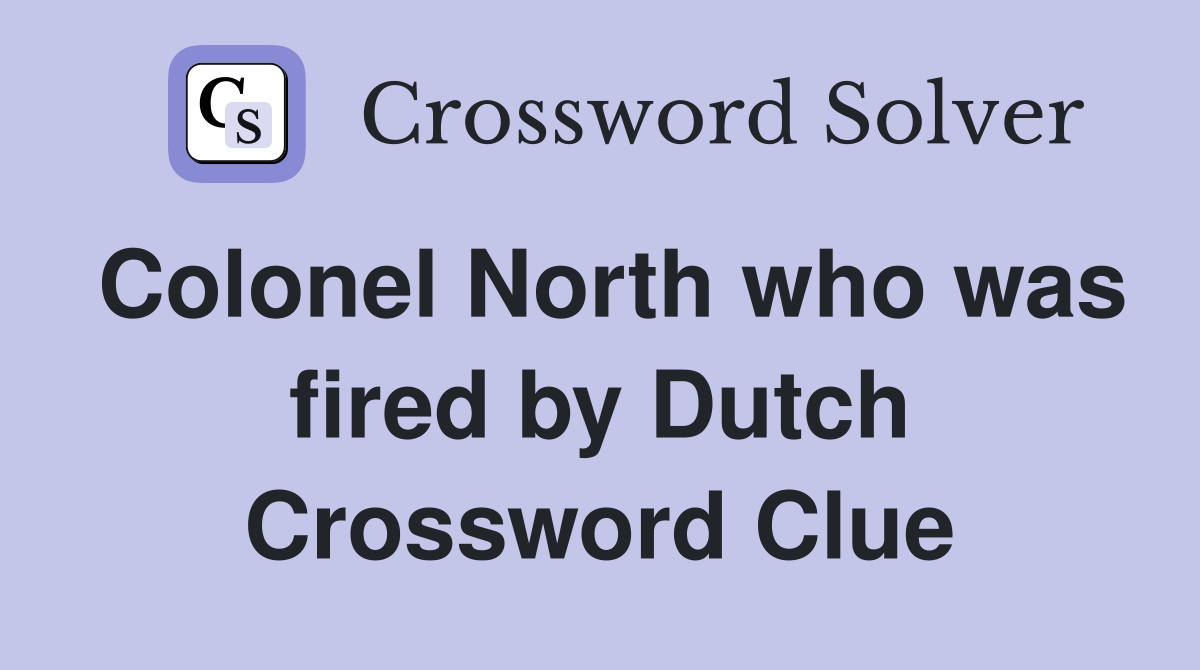 Colonel North who was fired by Dutch Crossword Clue