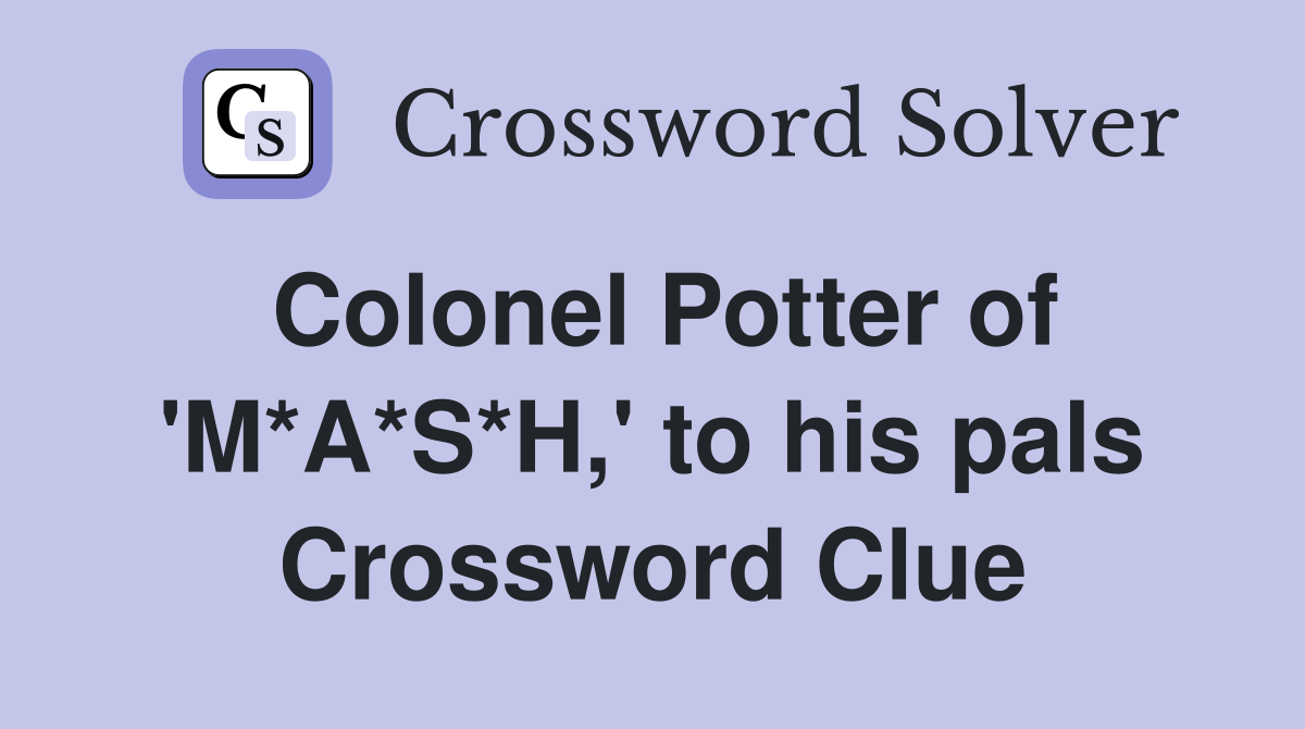 Colonel Potter of 'M*A*S*H,' to his pals Crossword Clue