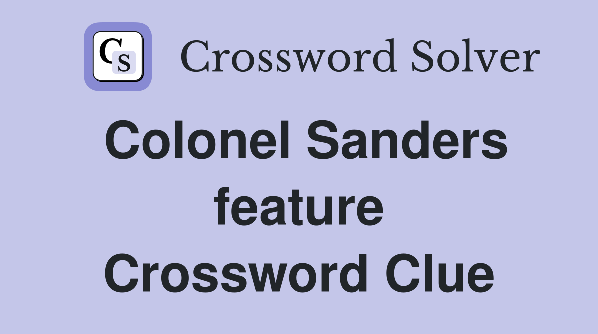 Colonel Sanders feature Crossword Clue