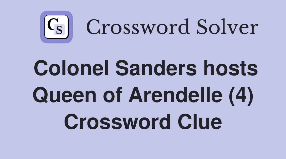Colonel Sanders hosts Queen of Arendelle (4) Crossword Clue