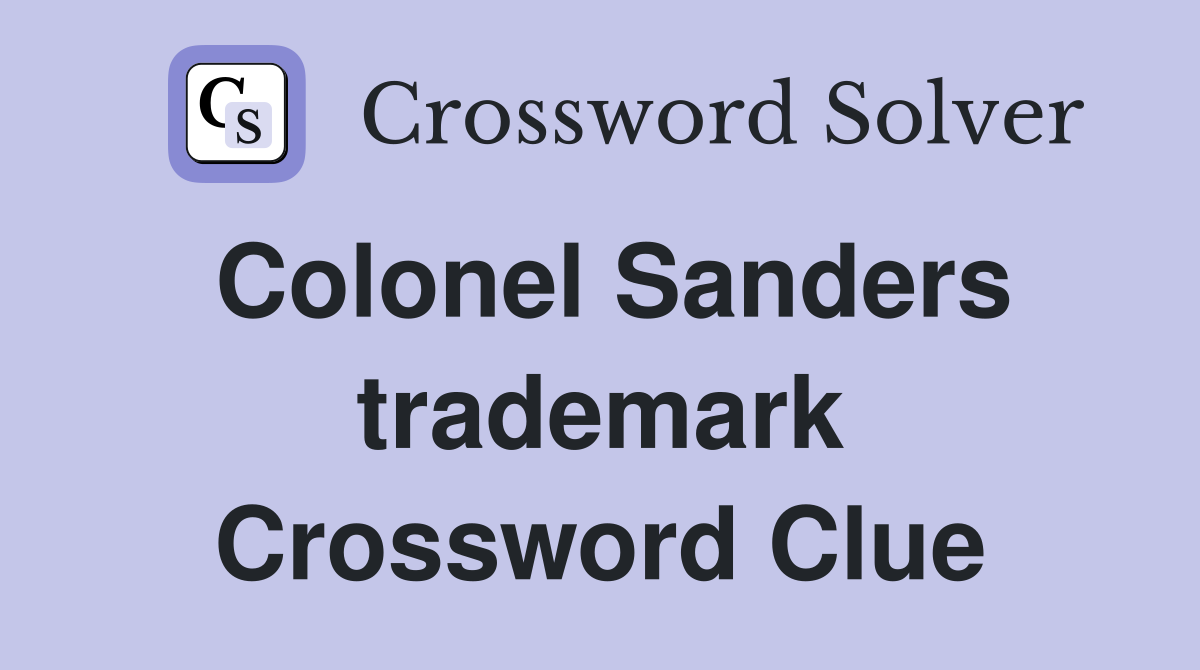 Colonel Sanders trademark Crossword Clue